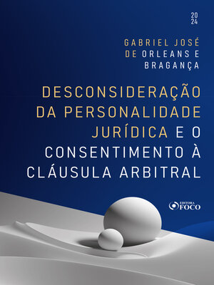 cover image of Desconsideração da Personalidade Jurídica e o Consentimento à Cláusula Arbitral--1ª Ed--2024